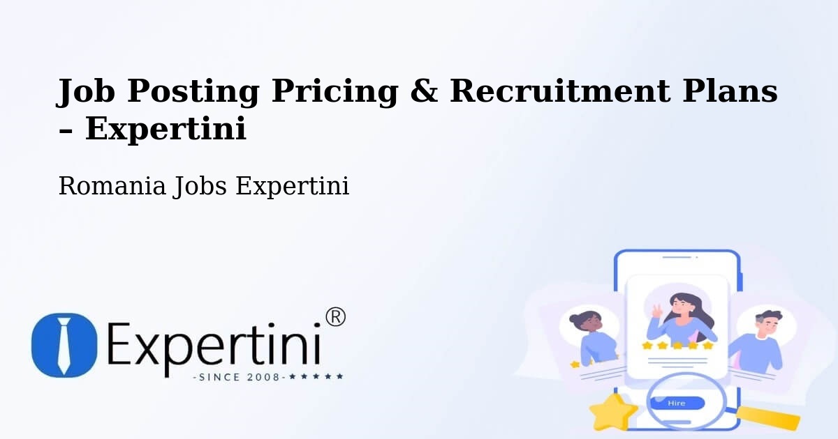 Job Posting Pricing & Recruitment Plans – Corni Albești - Corni Albești, Romania Jobs Expertini